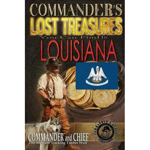 Commander's Lost Treasures You Can Find In Louisiana: Follow the Clues and Find Your Fortunes! - Paperback