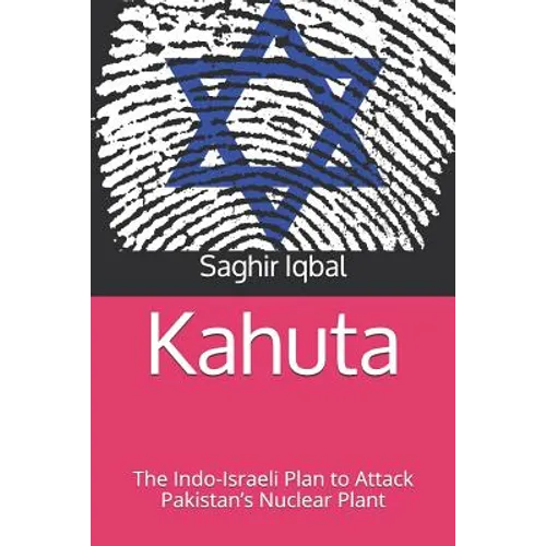 Kahuta: The Indo-Israeli Plan to Attack Pakistan's Nuclear Plant - Paperback