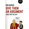 Give Them an Argument: Logic for the Left - Paperback