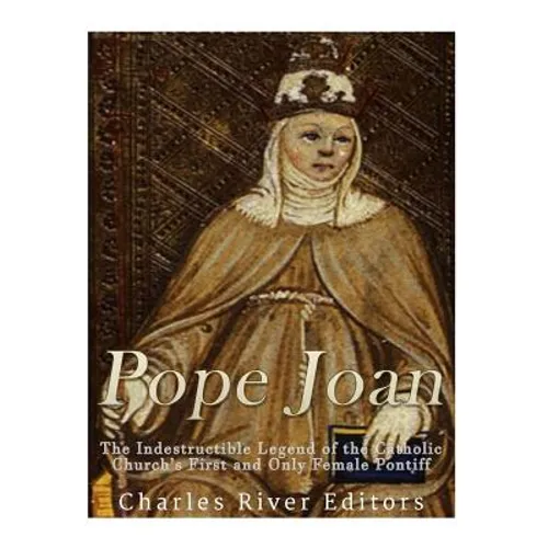 Pope Joan: The Indestructible Legend of the Catholic Church's First and Only Female Pontiff - Paperback