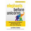 Elephants Before Unicorns: Emotionally Intelligent HR Strategies to Save Your Company - Hardcover