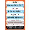 Risk Management in the Behavioral Health Professions: A Practical Guide to Preventing Malpractice and Licensing-Board Complaints - Paperback