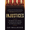 Injustices: The Supreme Court's History of Comforting the Comfortable and Afflicting the Afflicted - Paperback