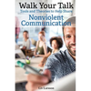 Walk Your Talk; Tools and Theories To Share Nonviolent Communication - Paperback