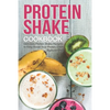 Protein Shake Cookbook: Delicious Protein Shake Recipes to Easy Boost Your Protein Intake - Paperback
