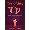 Cracking Up: Black Feminist Comedy in the Twentieth and Twenty-First Century United States - Paperback