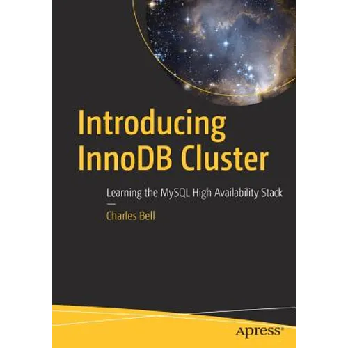 Introducing Innodb Cluster: Learning the MySQL High Availability Stack - Paperback
