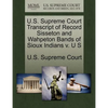 U.S. Supreme Court Transcript of Record Sisseton and Wahpeton Bands of Sioux Indians V. U S - Paperback