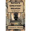 Satan's Greatest Weapon: The Deception of Religion - Paperback