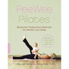 Pee Wee Pilates: Pilates for the Postpartum Mother and Her Baby - Paperback