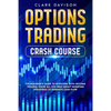 Options Trading Crash Course: The Beginner's Guide to Investing with Options Trading. Know All You Need About Investing Strategies to Generate Cash Fl - Paperback