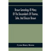 Brown Genealogy Of Many Of The Descendants Of Thomas, John, And Eleazer Brown - Paperback