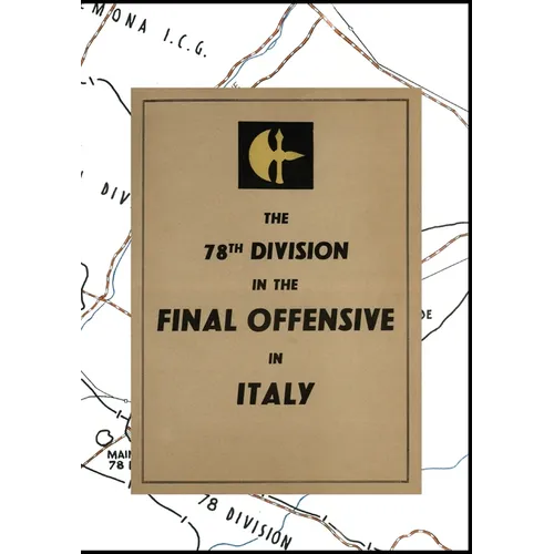 THE 78th DIVISION IN THE FINAL OFFENSIVE IN ITALY: An account of the operations of the 78th Infantry Division during the period 9th to 25th April 1945 - Paperback