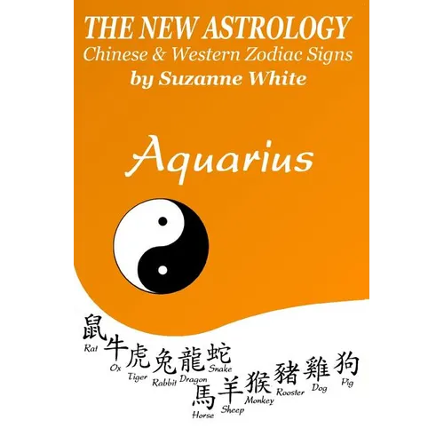 The New Astrology Aquarius: Aquarius Combined with Chinese Animal Signs - Paperback