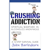 Crushing Addiction: Spiritual Warfare in Alcoholics Anonymous - Paperback