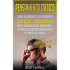 Pensamiento crítico: Cómo mejorar su pensamiento crítico y habilidades para la resolución de problemas y evitar los 25 sesgos cognitivos en la toma de - Hardcover