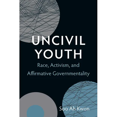 Uncivil Youth: Race, Activism, and Affirmative Governmentality - Paperback