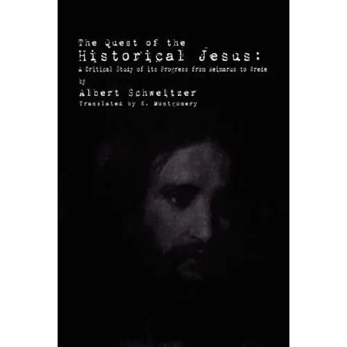 The Quest of the Historical Jesus: A Critical Study of its Progress from Reimarus to Wrede - Paperback