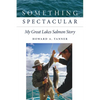 Something Spectacular: My Great Lakes Salmon Story - Hardcover