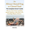 The African Clawed Frog or Clawed Toad. the Complete Owner's Guide. All You Need to Know Including Aquatic Frog Facts, Tank, Food, Care, Breeding, Lif - Paperback
