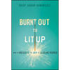 Burnt Out to Lit Up: How to Reignite the Joy of Leading People - Hardcover