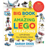 The Big Book of Amazing Lego Creations with Bricks You Already Have: 75+ Brand-New Vehicles, Robots, Dragons, Castles, Games and Other Projects for En - Paperback