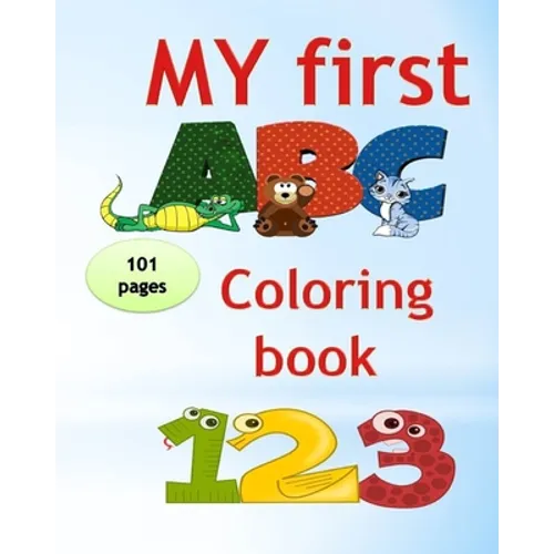 My first abc coloring book 123: An Activity Book for Toddlers and Preschoolers (ages 2,3,4,5) to Fun with Numbers, Letters, Shapes, Colors, tracing an - Paperback