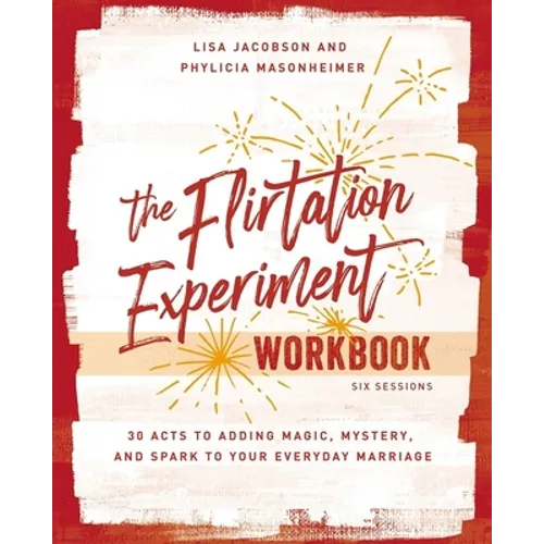 The Flirtation Experiment Workbook: 30 Acts to Adding Magic, Mystery, and Spark to Your Everyday Marriage - Paperback