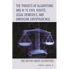 The Threats of Algorithms and AI to Civil Rights, Legal Remedies, and American Jurisprudence: One Nation Under Algorithms - Paperback