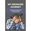 My Migraine Journey: Finding My Migraines Puzzle Pieces: How To Heal Migraine - Paperback