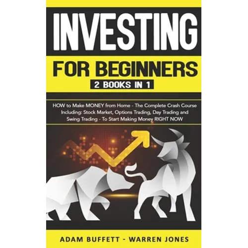 Investing for Beginners: 2 Books in 1: HOW to Make MONEY from Home - The Complete Crash Course Including: Stock Market & Options Trading - To S - Paperback