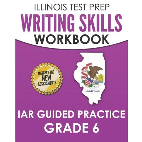 ILLINOIS TEST PREP Writing Skills Workbook IAR Guided Practice Grade 6: Preparation for the Illinois Assessment of Readiness ELA/Literacy Tests - Paperback
