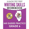 ILLINOIS TEST PREP Writing Skills Workbook IAR Guided Practice Grade 6: Preparation for the Illinois Assessment of Readiness ELA/Literacy Tests - Paperback