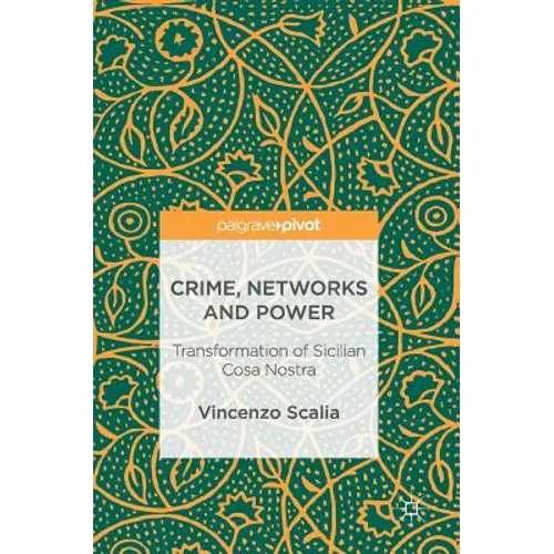 Crime, Networks and Power: Transformation of Sicilian Cosa Nostra - Hardcover