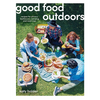 Good Food Outdoors: Recipes for Picnics, Barbecues, Camping and Road Trips - Paperback