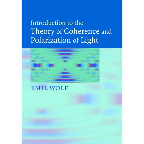 Introduction to the Theory of Coherence and Polarization of Light - Hardcover