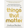 Things That Matter: Overcoming Distraction to Pursue a More Meaningful Life - Paperback