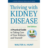 Thriving with Kidney Disease: A Practical Guide to Taking Care of Your Kidneys and Yourself - Paperback