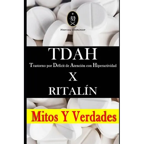 Tdah - Trastorno Por Déficit de Atención Con Hiperactividad X Ritalín. Mitos Y Verdades - Paperback