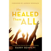 He Healed Them All: Accessing God's Grace for Divine Health and Healing - Paperback