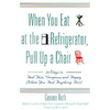 When You Eat at the Refrigerator, Pull Up a Chair: 50 Ways to Feel Thin, Gorgeous, and Happy (When You Feel Anything But) - Paperback