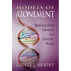 Models of Atonement: Speaking about Salvation in a Scientific World - Paperback