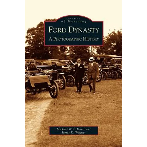 Ford Dynasty: A Photographic History - Hardcover