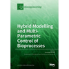 Hybrid Modelling and Multi- Parametric Control of Bioprocesses - Paperback