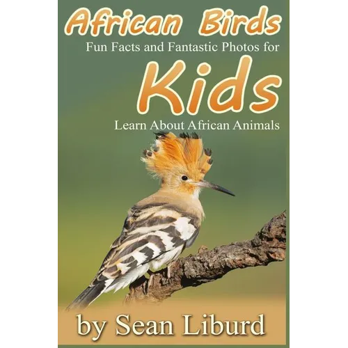 African Birds: Fun Facts and Fantastic Photos for Kids! Learn About African Animals - Paperback