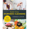 Super Easy Ayurvedic Cleansing: A Beginner's Guide to Ayurveda for Natural Healing and Balance - Paperback