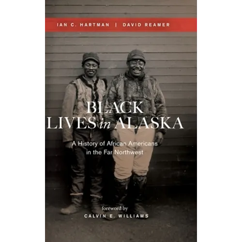 Black Lives in Alaska: A History of African Americans in the Far Northwest - Hardcover