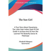 The Sun Girl: A True Story About Dawamana, The Little Hopi Indian Maid Of Old Oraibi In Arizona And Of How She Learned The Butterfly Dance At Moencopi - Paperback
