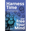Harness Time and Free Your Mind - Paperback
