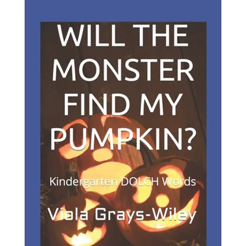 Will the Monster Find My Pumpkin?: Kindergarten DOLCH Words - Reading 31 Sentences to Build Fluency - Paperback